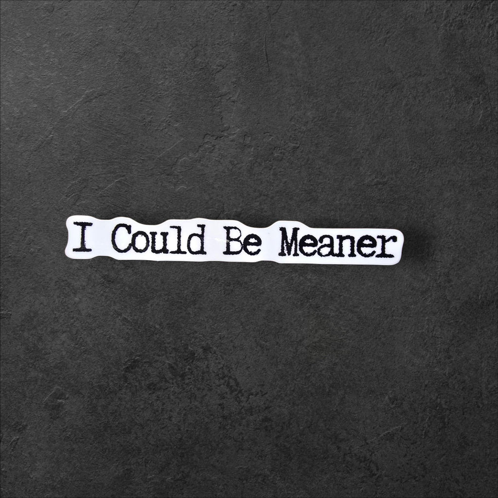 I Could Be Meaner Sticker: Sarcastic E-reader Laptop Decal (Holographic Option)