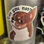 Funny Dog Meme vinyl sticker featuring Sarcastic "Can You Not" Water Resistant