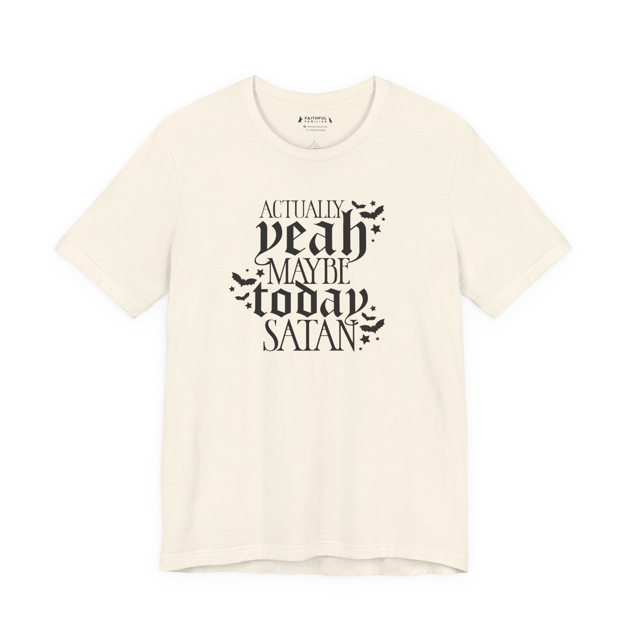Graphic Tee — "Actually Yeah Maybe Today Satan" Gothic Script Shirt