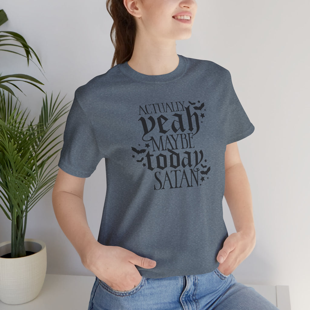 Graphic Tee — "Actually Yeah Maybe Today Satan" Gothic Script Shirt