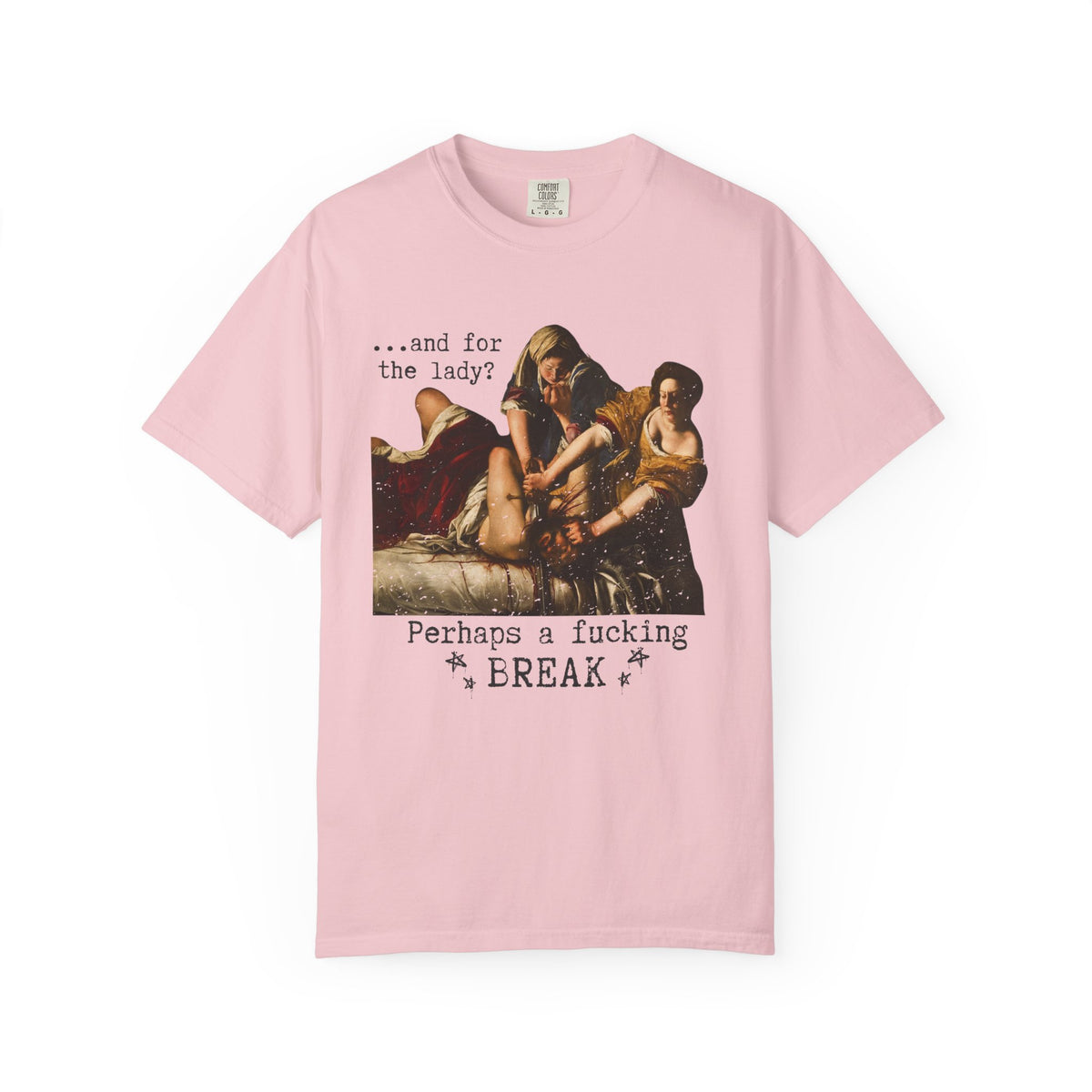 Perhaps a Fucking Break graphic shirt featuring Judith Slaying Holofernes Feminist Art Tee