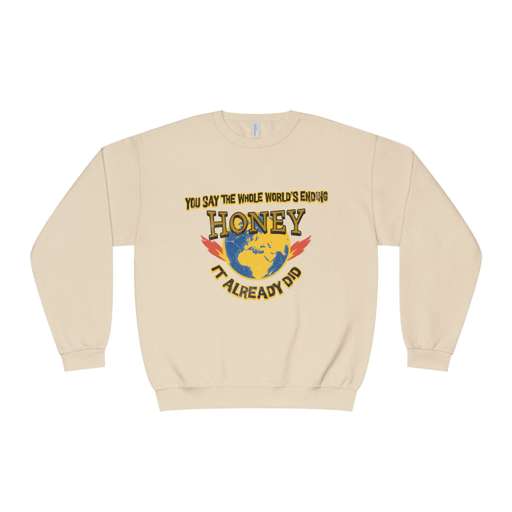 Apocalyptic Graphic graphic sweatshirt featuring “You Say the Whole World’s Endin’ Honey I’m