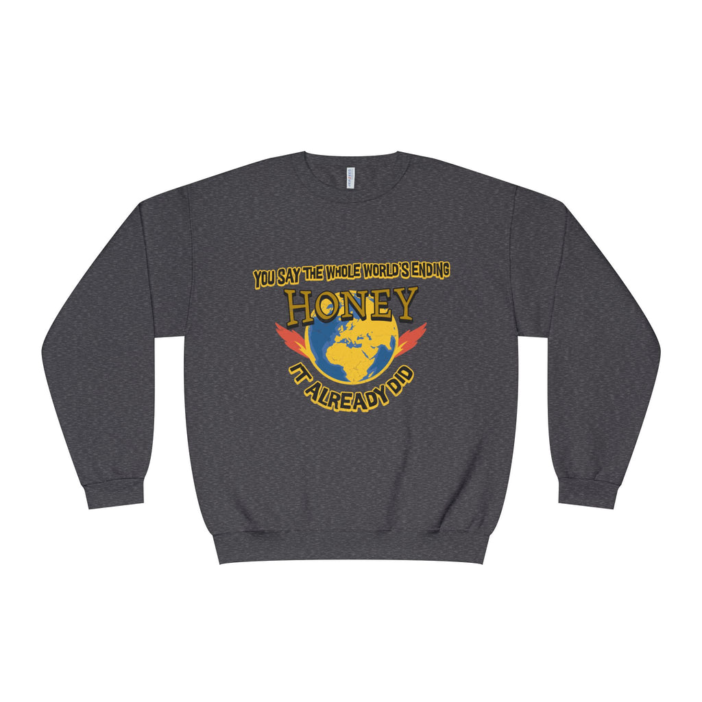 Apocalyptic Graphic graphic sweatshirt featuring “You Say the Whole World’s Endin’ Honey I’m