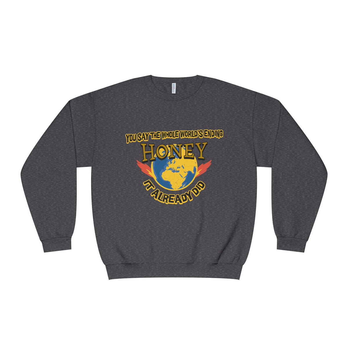 Apocalyptic Graphic graphic sweatshirt featuring “You Say the Whole World’s Endin’ Honey I’m