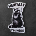 Mentally I’m Here Raccoon Sticker | Funny Animal Vinyl Decal | Holographic or White | Relatable Gift for Exhausted People