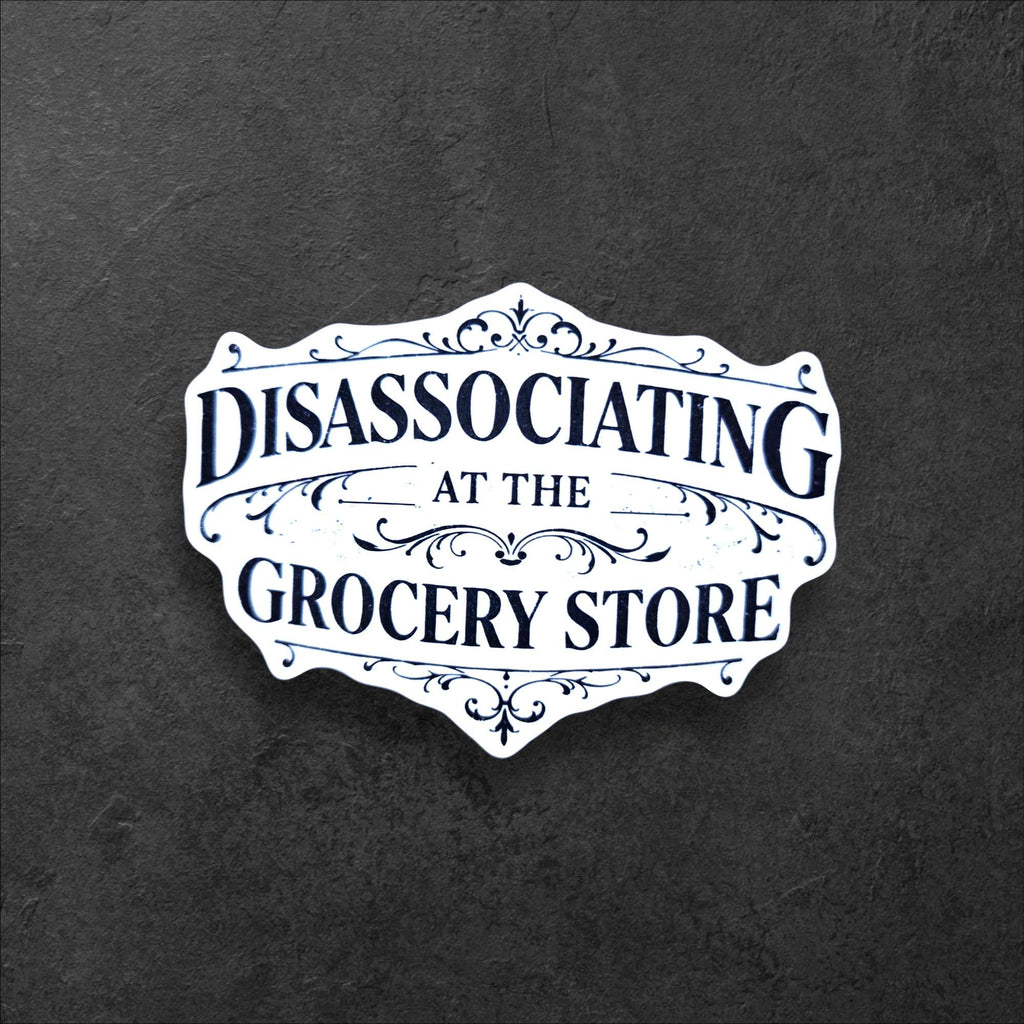 Disassociating at the Grocery Store Sticker | Funny Mental Health Vinyl Sticker for Laptop Water Bottle Gift