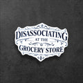 Disassociating at the Grocery Store Sticker | Funny Mental Health Vinyl Sticker for Laptop Water Bottle Gift
