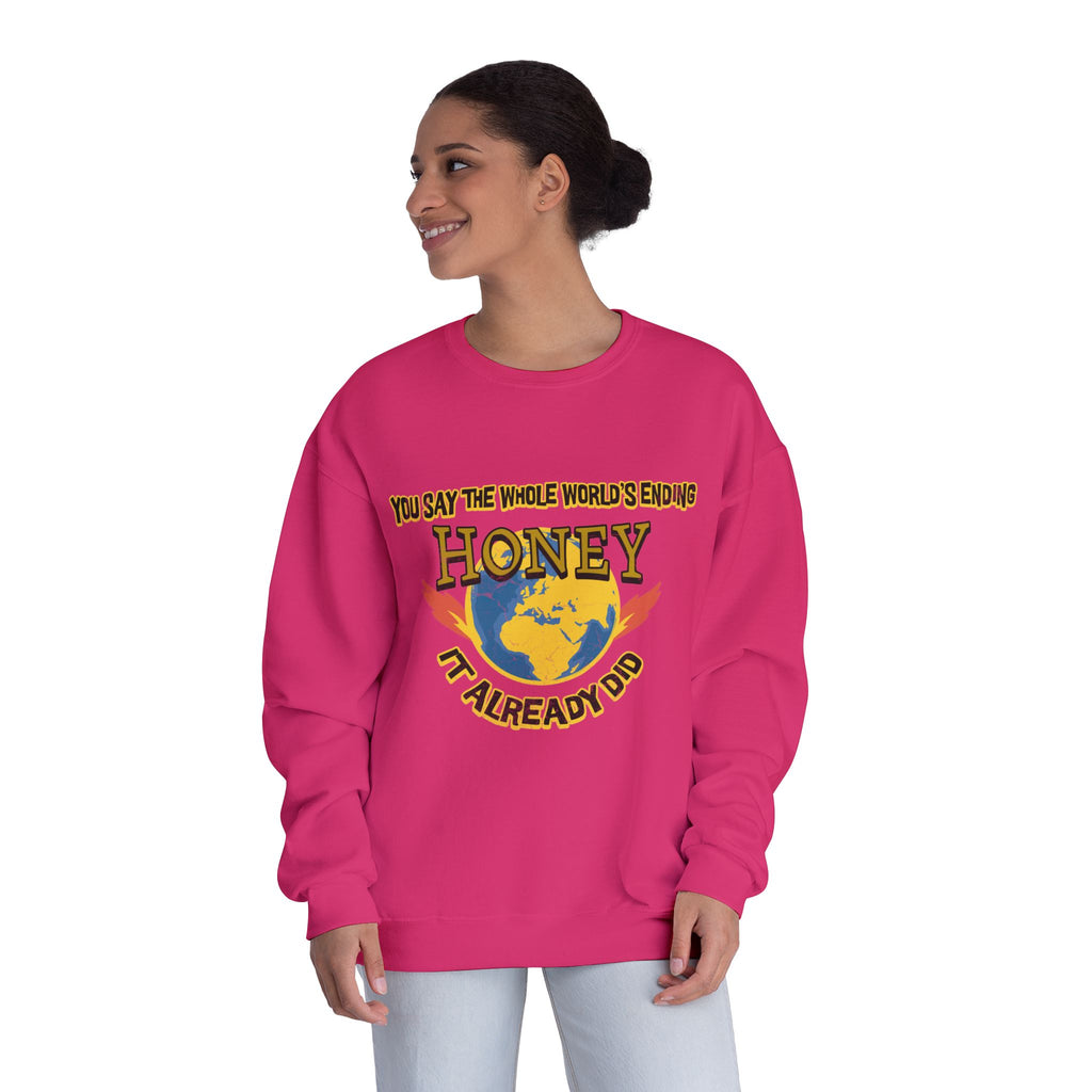 Apocalyptic Graphic graphic sweatshirt featuring “You Say the Whole World’s Endin’ Honey I’m