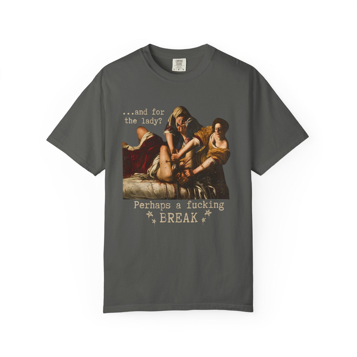 Perhaps a Fucking Break graphic shirt featuring Judith Slaying Holofernes Feminist Art Tee