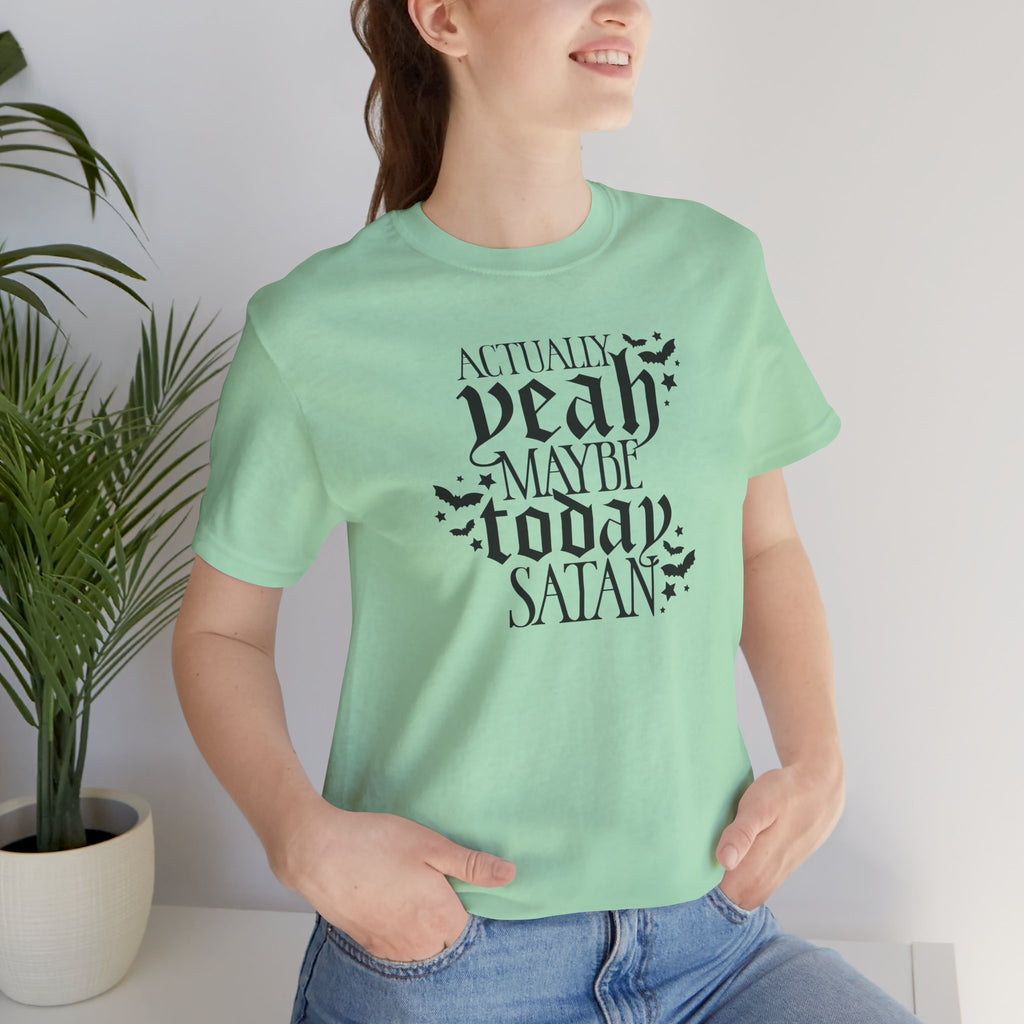 Graphic Tee — "Actually Yeah Maybe Today Satan" Gothic Script Shirt