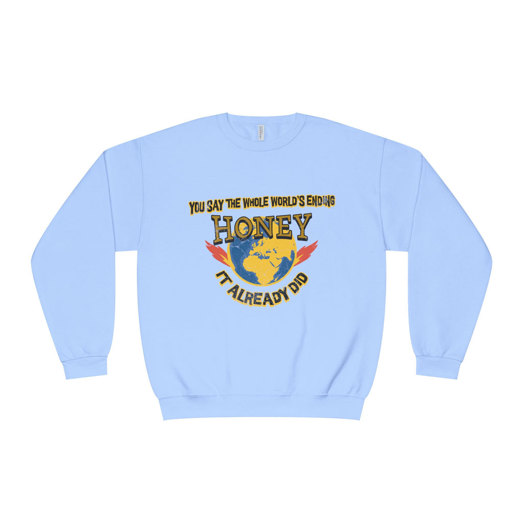 Apocalyptic Graphic graphic sweatshirt featuring “You Say the Whole World’s Endin’ Honey I’m