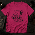 Graphic Tee — "Actually Yeah Maybe Today Satan" Gothic Script Shirt