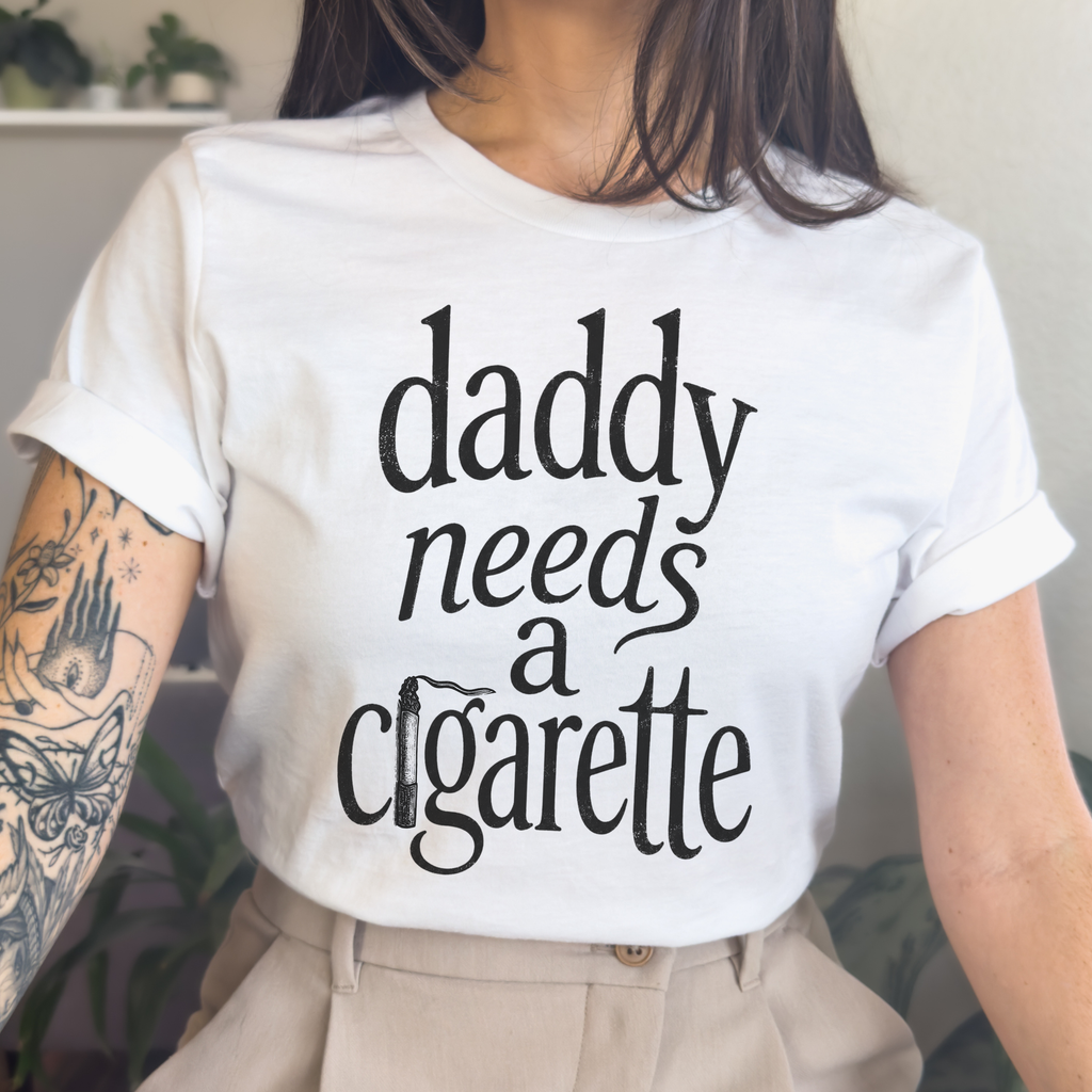 Daddy Needs A Cigarette graphic shirt featuring Funny Vintage Script Graphic Tee