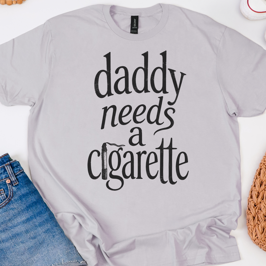 Daddy Needs A Cigarette graphic shirt featuring Funny Vintage Script Graphic Tee
