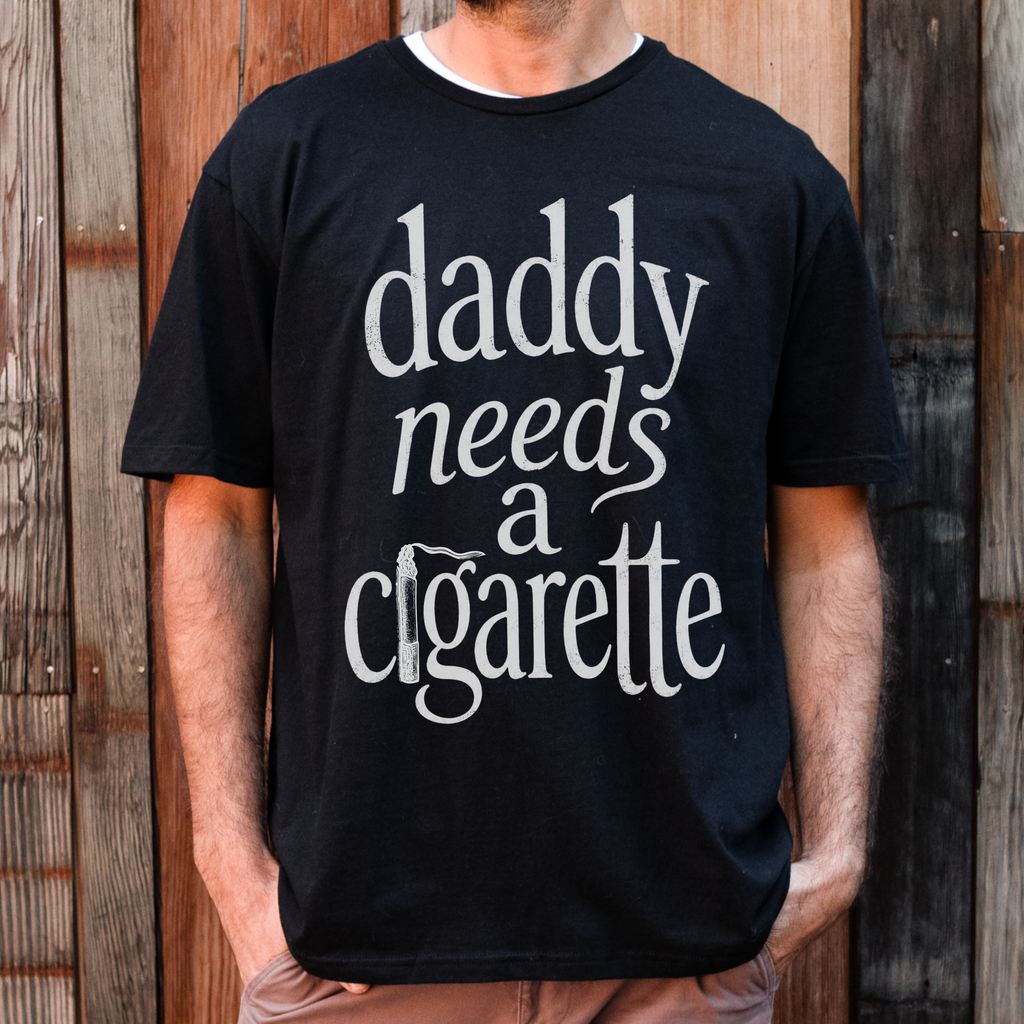 T-Shirt — "daddy needs a cigarette" Vintage Script Tee