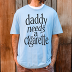Daddy Needs A Cigarette graphic shirt featuring Funny Vintage Script Graphic Tee