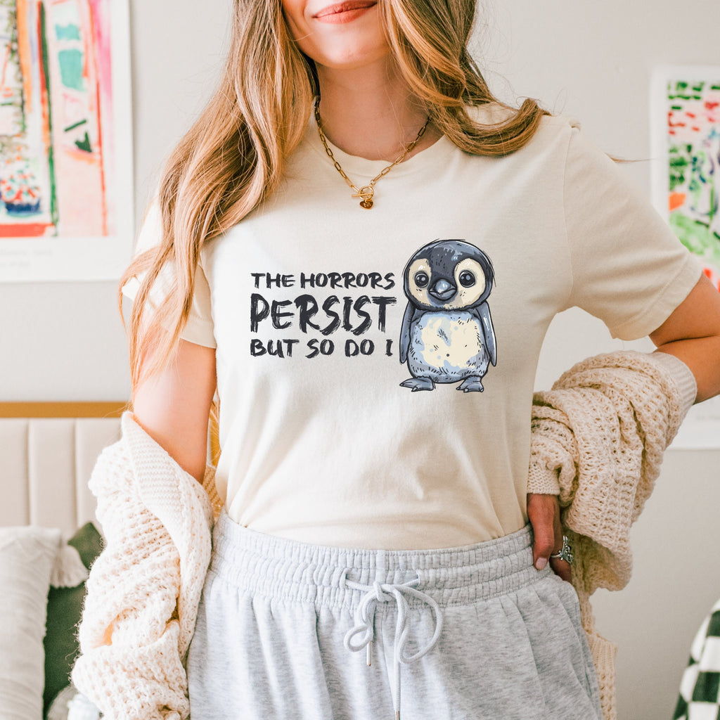 The Horrors Persist But So Do I graphic shirt featuring Mental Health Meme Tee