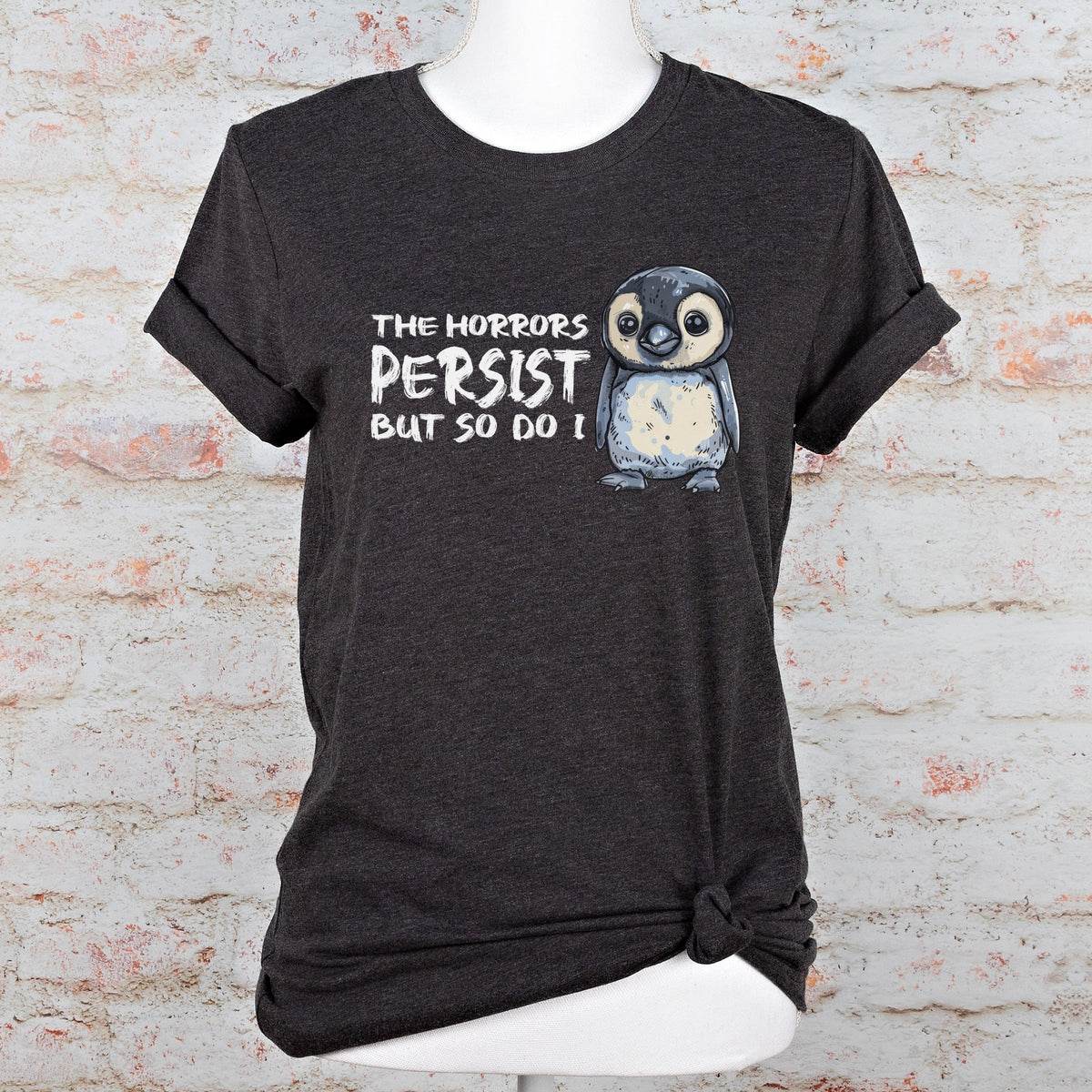 The Horrors Persist But So Do I graphic shirt featuring Mental Health Meme Tee