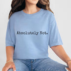 Absolutely Not graphic shirt featuring Sarcastic Minimalist Graphic Tee