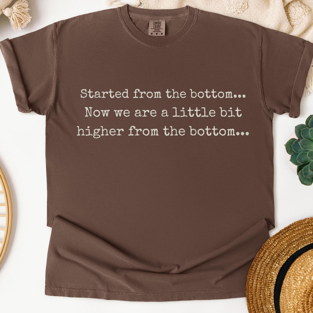 Started From the Bottom graphic shirt featuring Funny Comfort Colors Graphic Tee
