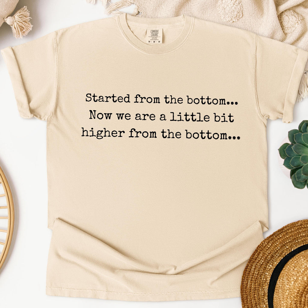Started From the Bottom graphic shirt featuring Funny Comfort Colors Graphic Tee