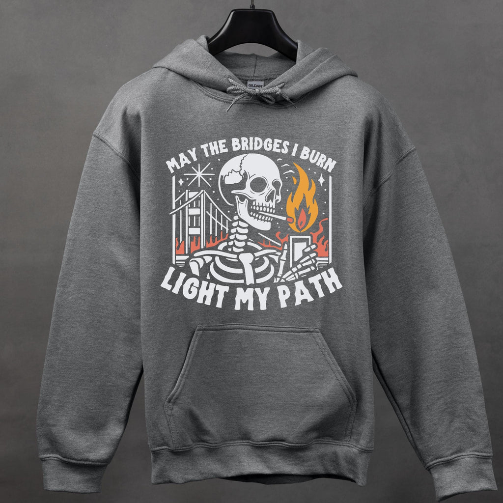 May the Bridges I Burn Light My Path graphic hoodie featuring Funny Skeleton Graphic Sweatshirt in Dark Heather