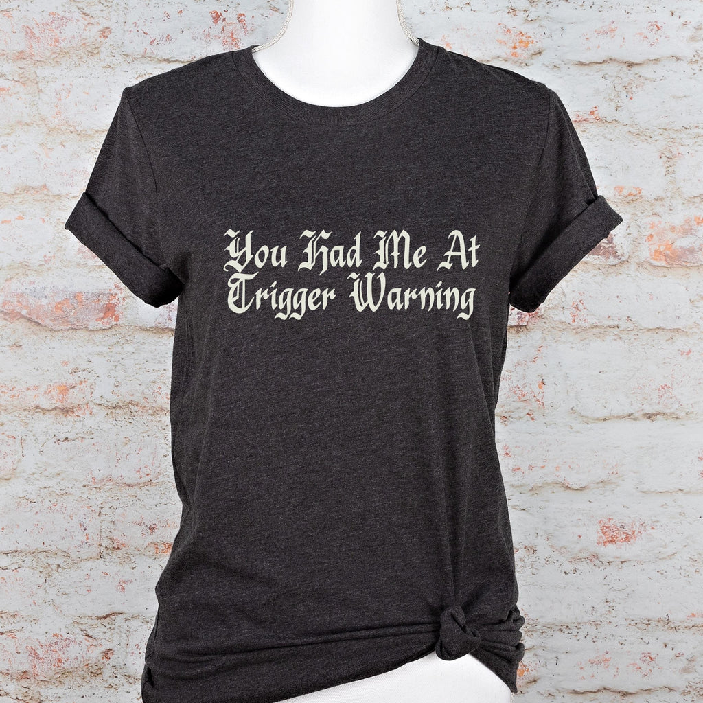You Had Me at Trigger Warning graphic shirt featuring Funny Book Lover Graphic Tee