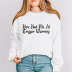 You Had Me at Trigger Warning graphic sweatshirt featuring Funny Book Lover Crewneck