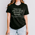 I Hate Men Who Are Afraid of Women’s Strength graphic shirt featuring Feminist Graphic Tee