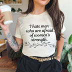 I Hate Men Who Are Afraid of Women’s Strength graphic shirt featuring Feminist Graphic Tee