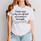 I Hate Men Who Are Afraid of Women’s Strength graphic shirt featuring Feminist Graphic Tee