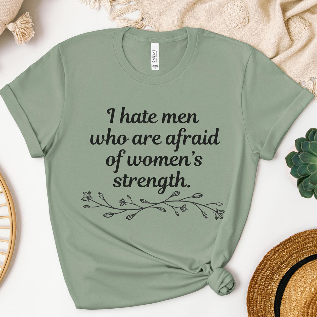 I Hate Men Who Are Afraid of Women’s Strength graphic shirt featuring Feminist Graphic Tee
