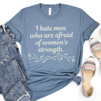I Hate Men Who Are Afraid of Women’s Strength graphic shirt featuring Feminist Graphic Tee