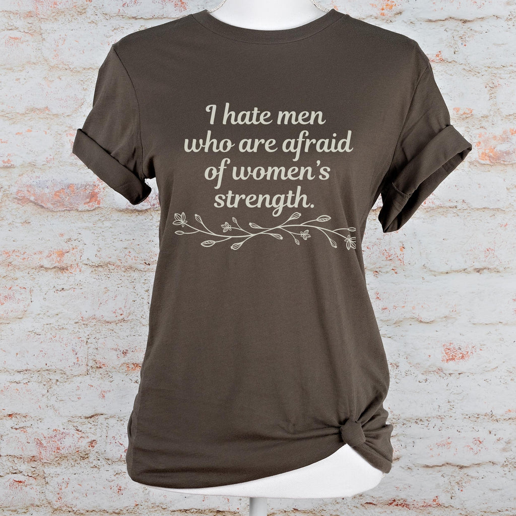 I Hate Men Who Are Afraid of Women’s Strength graphic shirt featuring Feminist Graphic Tee