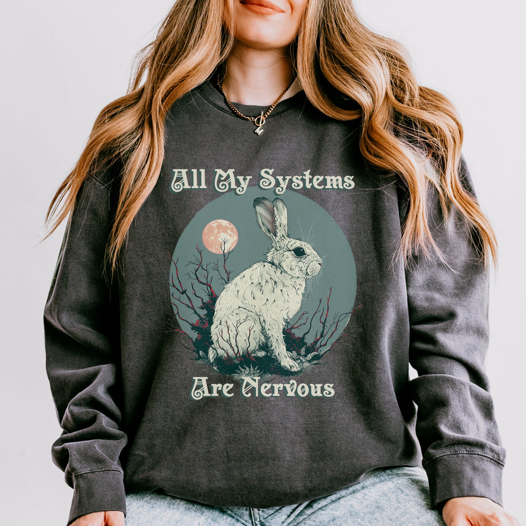All My Systems Are Nervous graphic sweatshirt featuring Comfort Colors Rabbit Crewneck