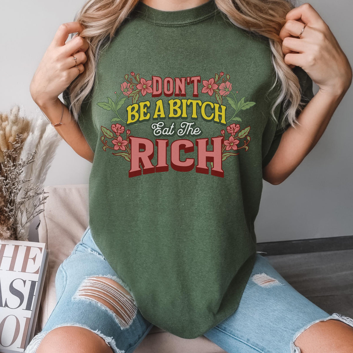 Don’t Be a Bitch, Eat the Rich graphic shirt featuring Floral Anti-Capitalist