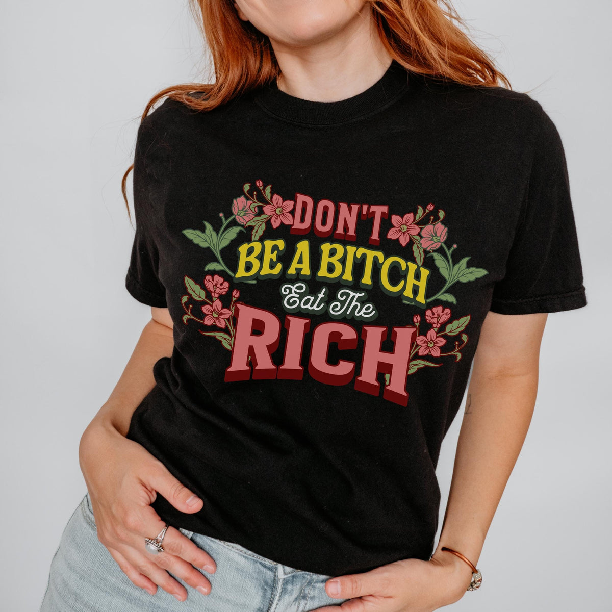 Don’t Be a Bitch, Eat the Rich graphic shirt featuring Floral Anti-Capitalist
