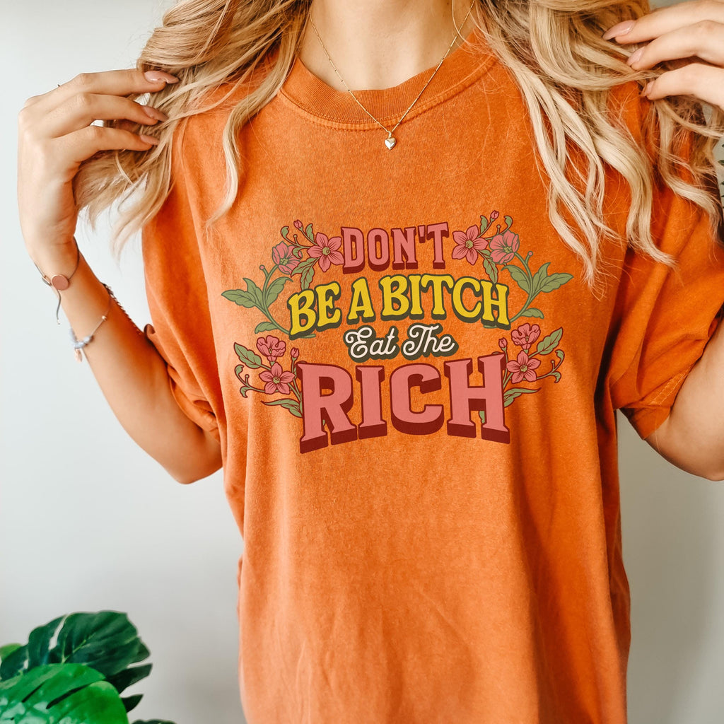 Don’t Be a Bitch, Eat the Rich graphic shirt featuring Floral Anti-Capitalist