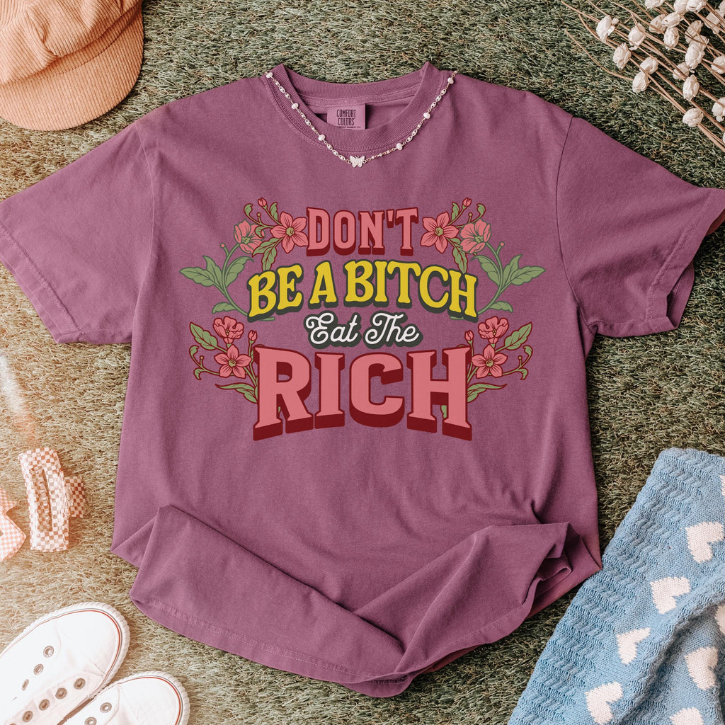 Don’t Be a Bitch, Eat the Rich graphic shirt featuring Floral Anti-Capitalist