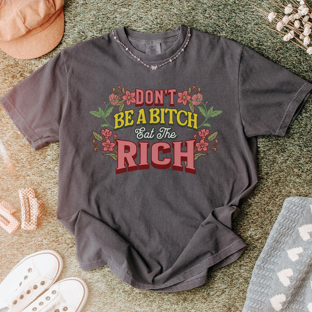 Don’t Be a Bitch, Eat the Rich graphic shirt featuring Floral Anti-Capitalist