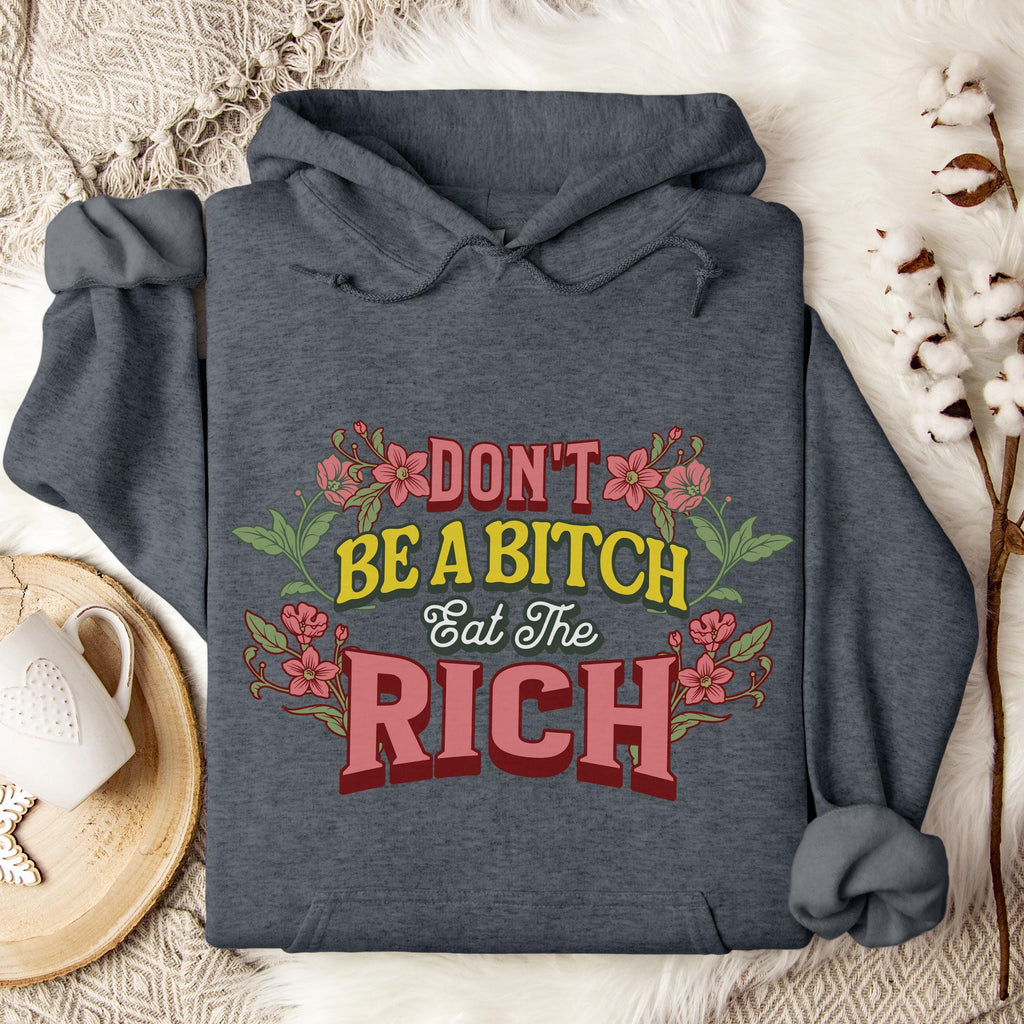 Don’t Be a Bitch, Eat the Rich graphic hoodie featuring Floral Anti-Capitalist