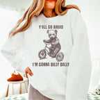 Y’all Go Ahead, I’m Gonna Dilly Dally graphic sweatshirt featuring Funny Bear