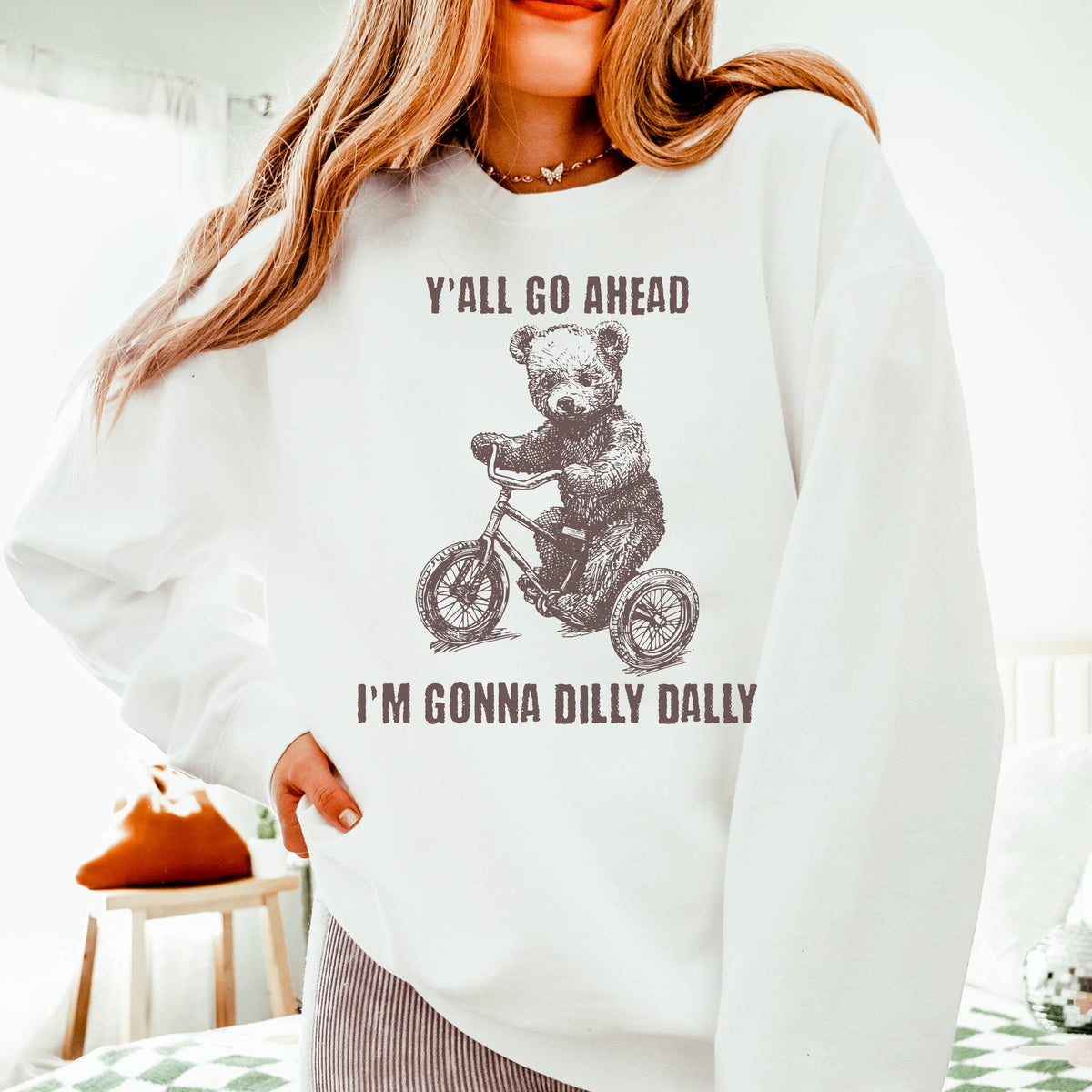 Y’all Go Ahead, I’m Gonna Dilly Dally graphic sweatshirt featuring Funny Bear