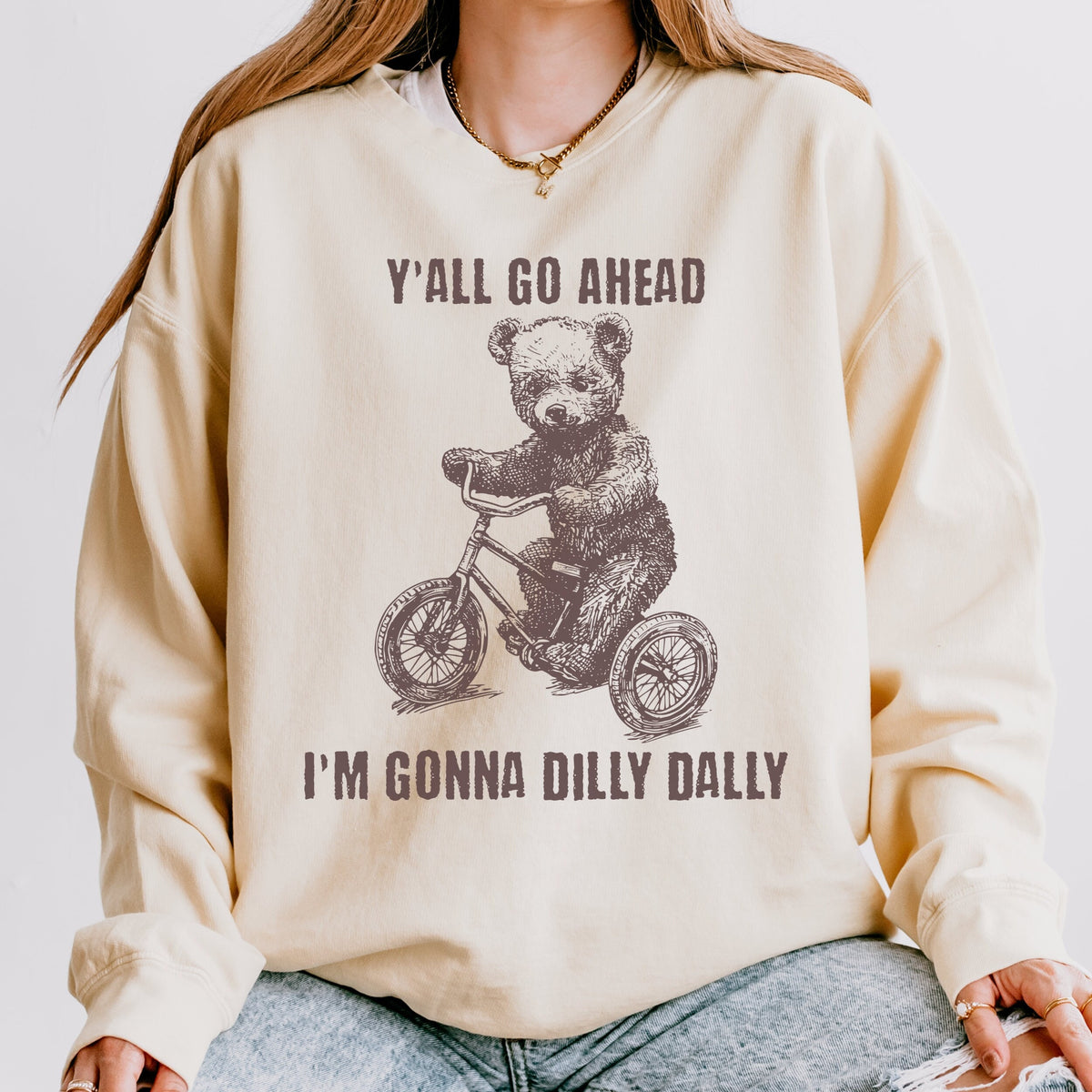Y’all Go Ahead, I’m Gonna Dilly Dally graphic sweatshirt featuring Funny Bear