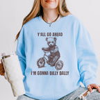 Y’all Go Ahead, I’m Gonna Dilly Dally graphic sweatshirt featuring Funny Bear