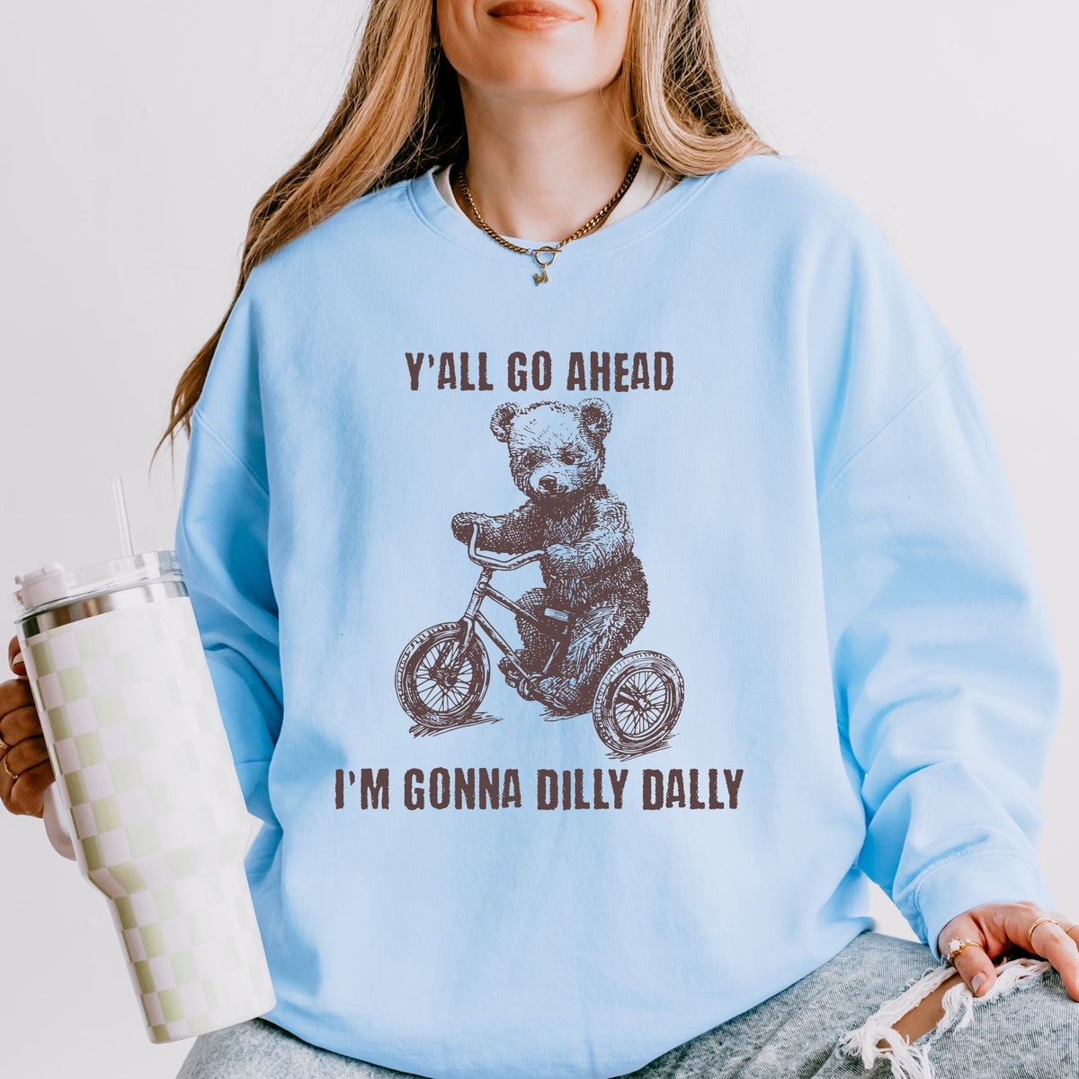 Y’all Go Ahead, I’m Gonna Dilly Dally graphic sweatshirt featuring Funny Bear