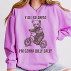Y’all Go Ahead, I’m Gonna Dilly Dally graphic sweatshirt featuring Funny Bear