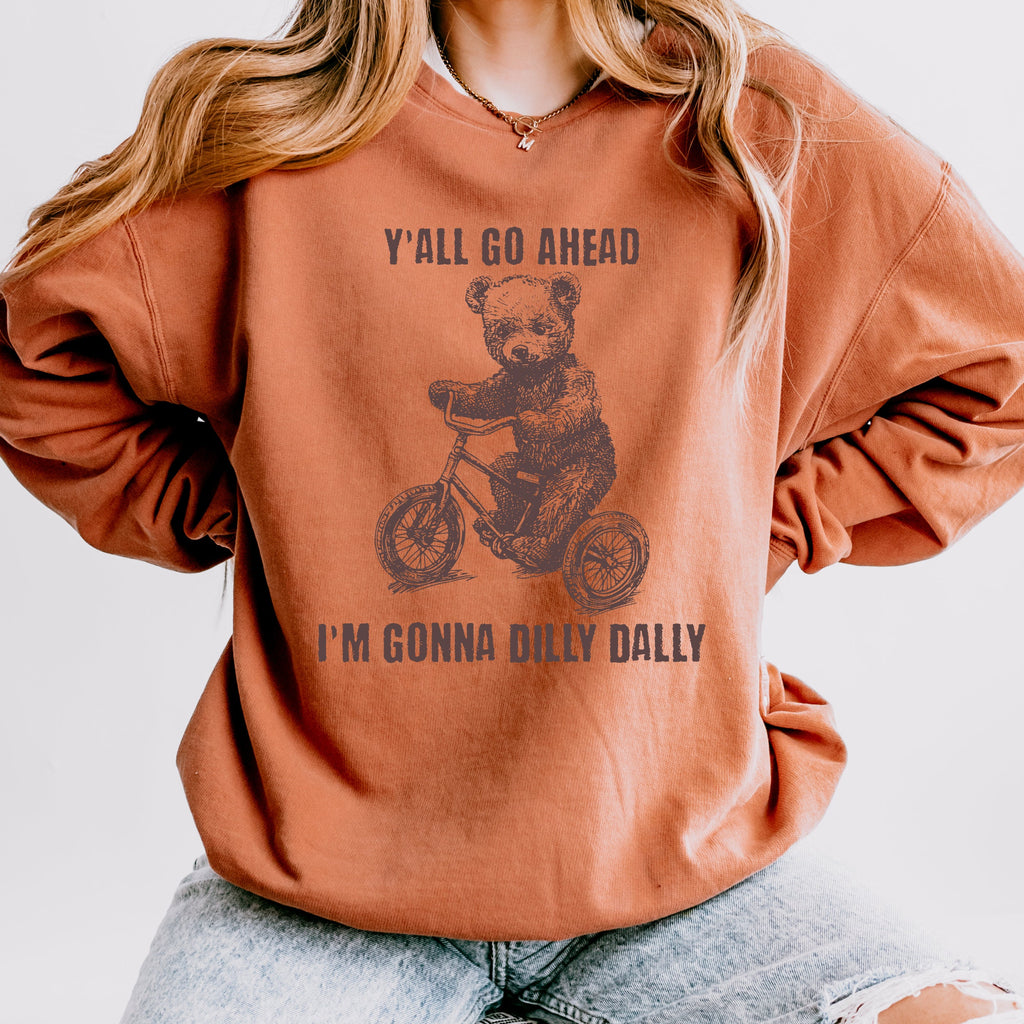 Y’all Go Ahead, I’m Gonna Dilly Dally graphic sweatshirt featuring Funny Bear
