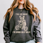 Y’all Go Ahead, I’m Gonna Dilly Dally graphic sweatshirt featuring Funny Bear