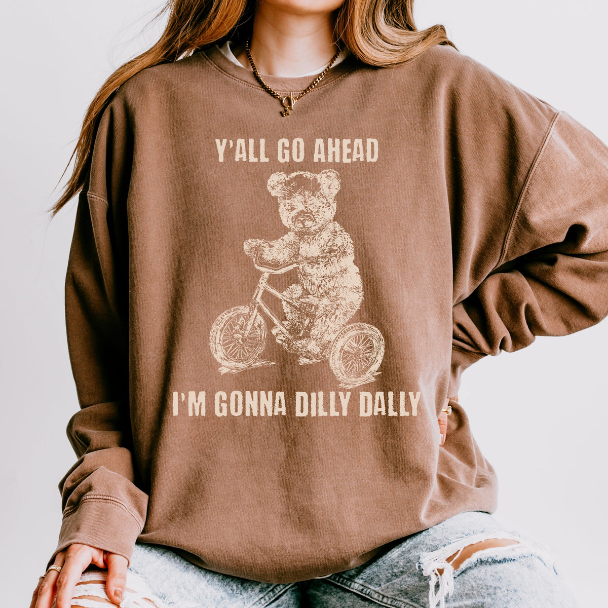 Y’all Go Ahead, I’m Gonna Dilly Dally graphic sweatshirt featuring Funny Bear